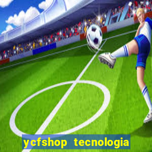 ycfshop tecnologia em ecommerce ltda jogos